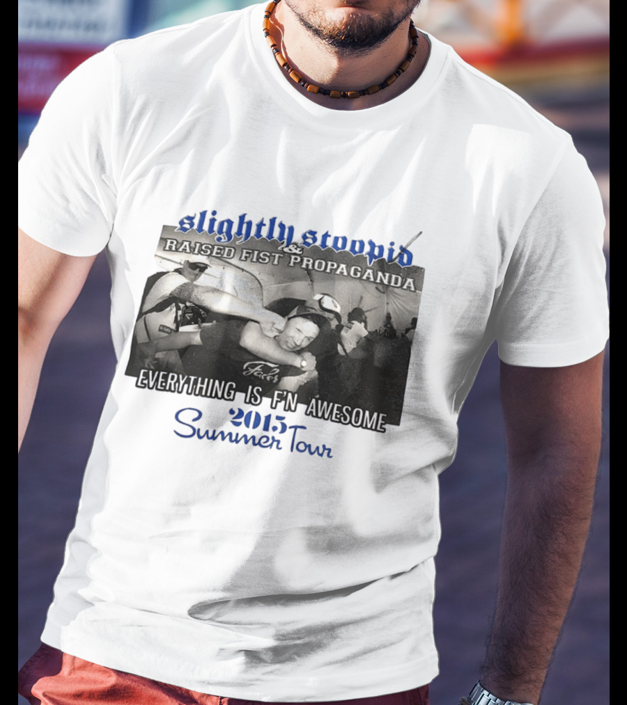 Slightly Stoopid Raised Fist Propaganda Everything Is F'n Awesome 2015 Summer Tour T-Shirt