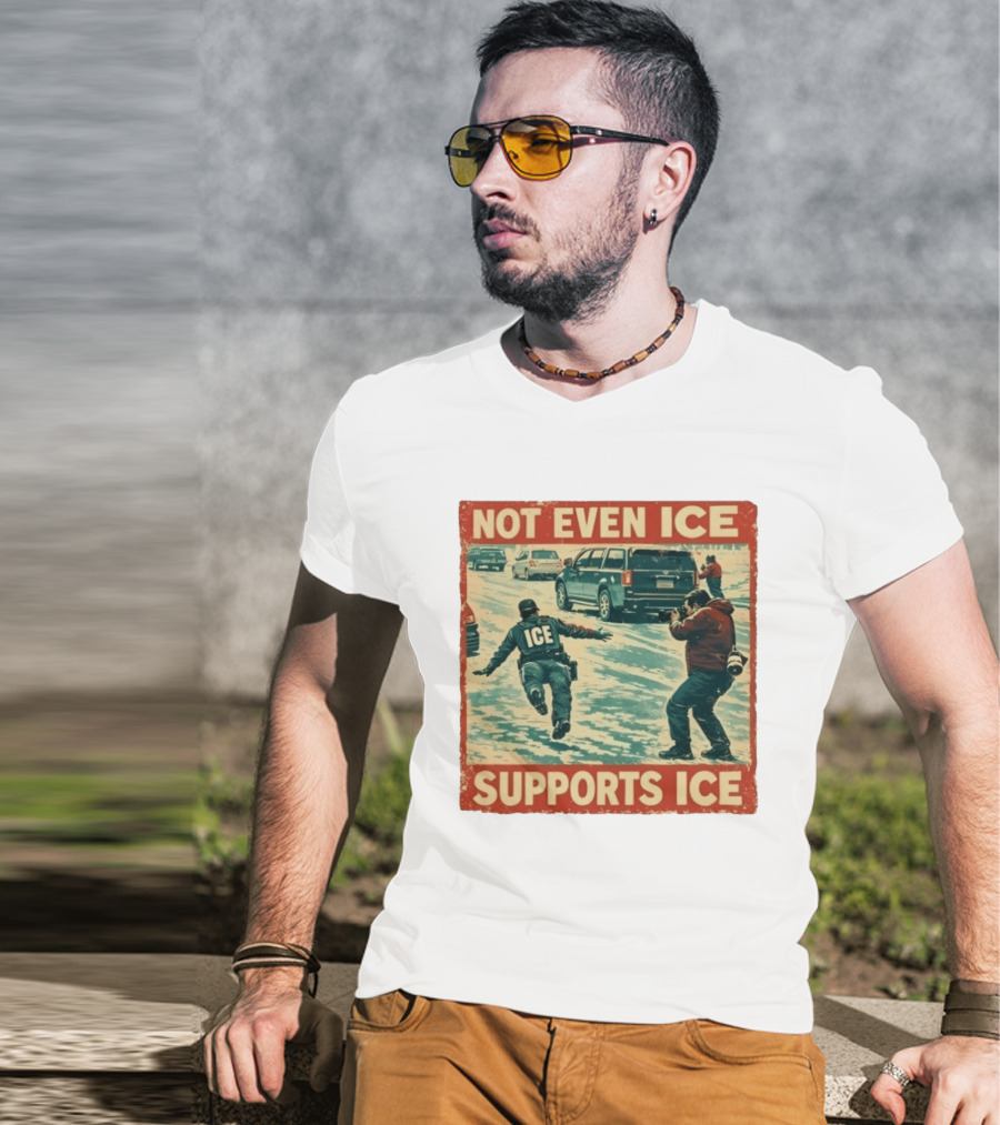 Not Even Ice Supports Ice Anti ICE T-Shirt