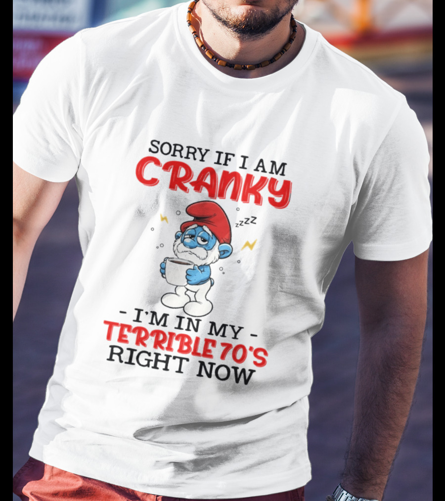 Sorry If I Am Cranky I'm In My Terrible 70s Right Now Smurf T-Shirt