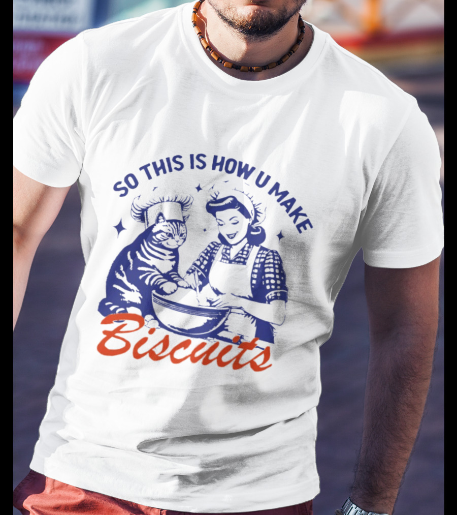 So This Is How U Make Biscuits Cat And Baker Cooking Fun T-Shirt
