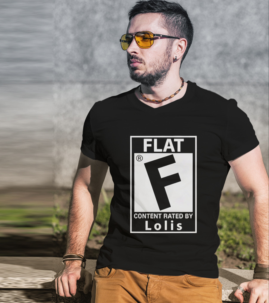 FLAT F Content Rated By Lolis T-Shirt