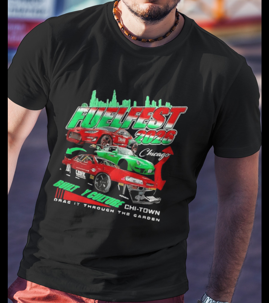 Fuelfest 2026 Built By Culture Chicago Chi Town Drag It Through The Garden T-Shirt