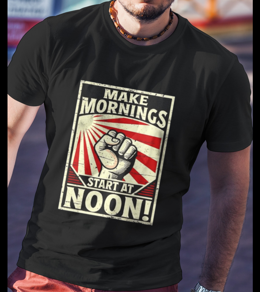 Make Mornings Start At Noon Propaganda Fist And Rays T-Shirt