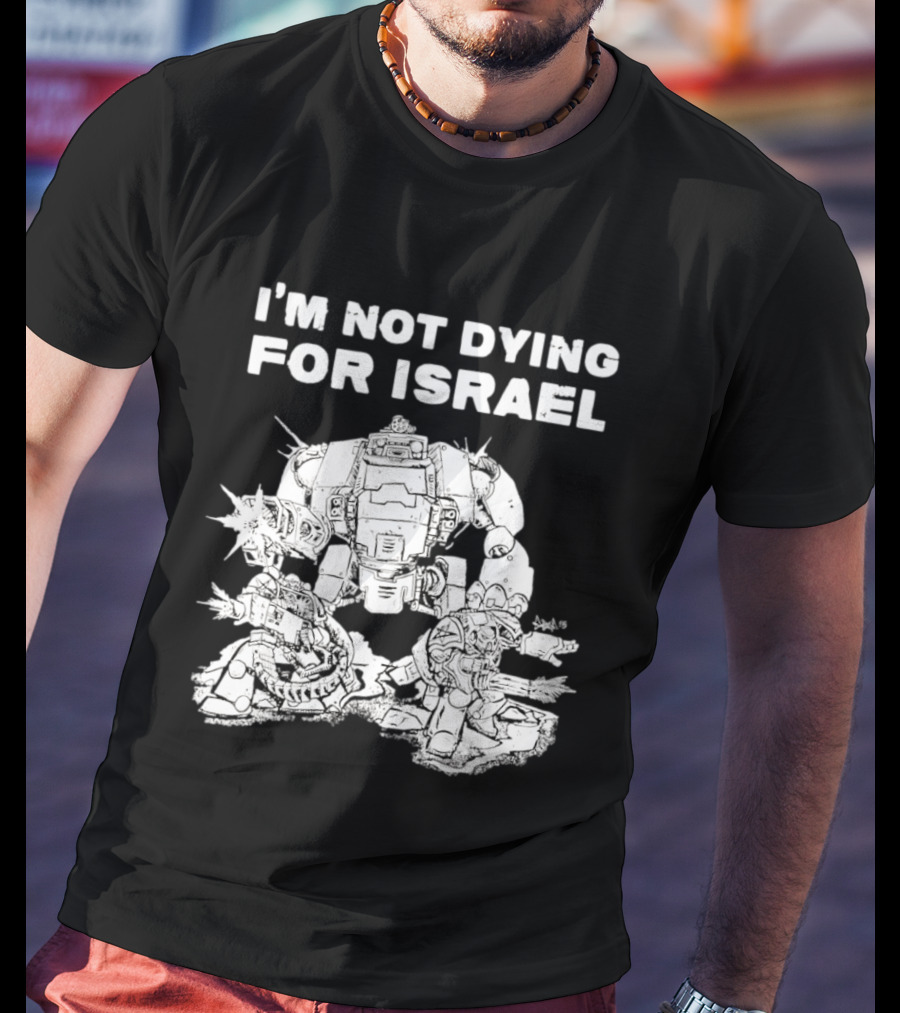 I'm Not Dying For Israel Robot T-Shirt