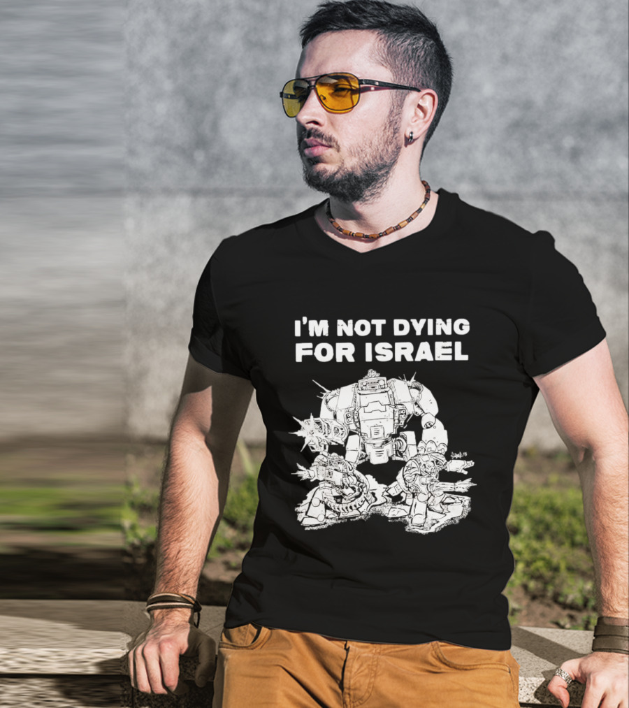 I'm Not Dying For Israel Robot T-Shirt
