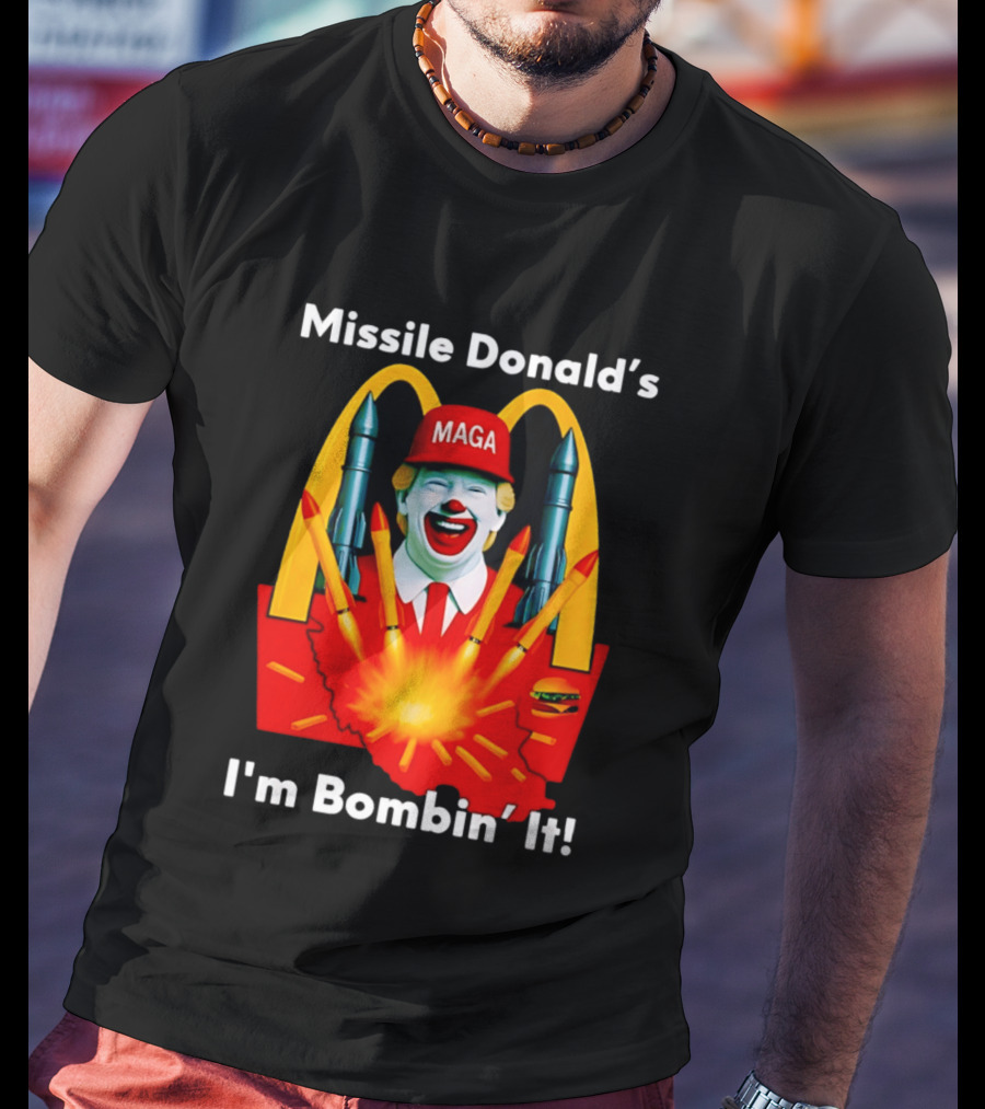Missile Donald's MAGA Clown I'm Bombin' It McDonald's T-Shirt
