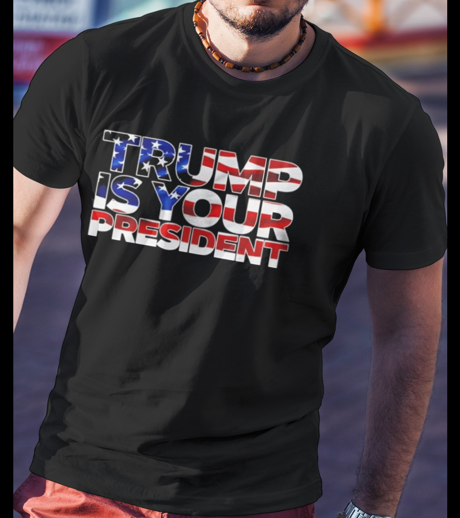 Mr. Will Johnson Wearing Trump Is Your President American Flag T-Shirt