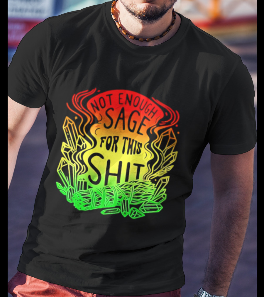 Not Enough Sage For This Shit Spiritual AF Rasta Smoke Smudge Stick T-Shirt