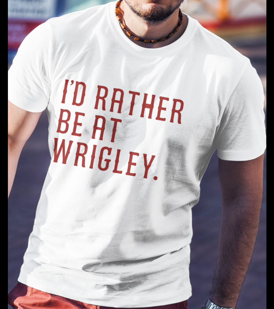 I'd Rather Be At Wrigley 2026 Electric Blues Cubs Fan Favorite Wrigley Field Experience T-Shirt