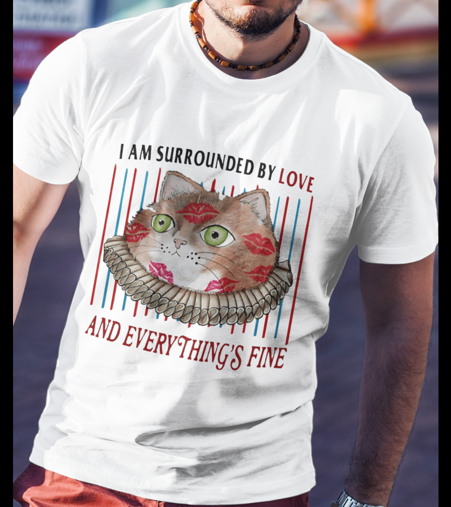 I Am Surrounded By Love Cat And Everything's Fine T-Shirt