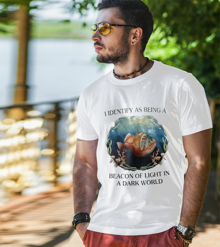 I Identify As Being A Beacon Of Light In A Dark World Anglerfish T-Shirt