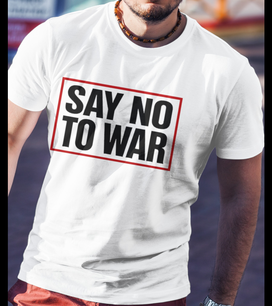 Say No To War Stop War Peaceful Protest Message T-Shirt