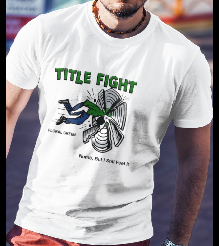 Title Fight Floral Green Numb But I Still Feel It Bold Fan T-Shirt