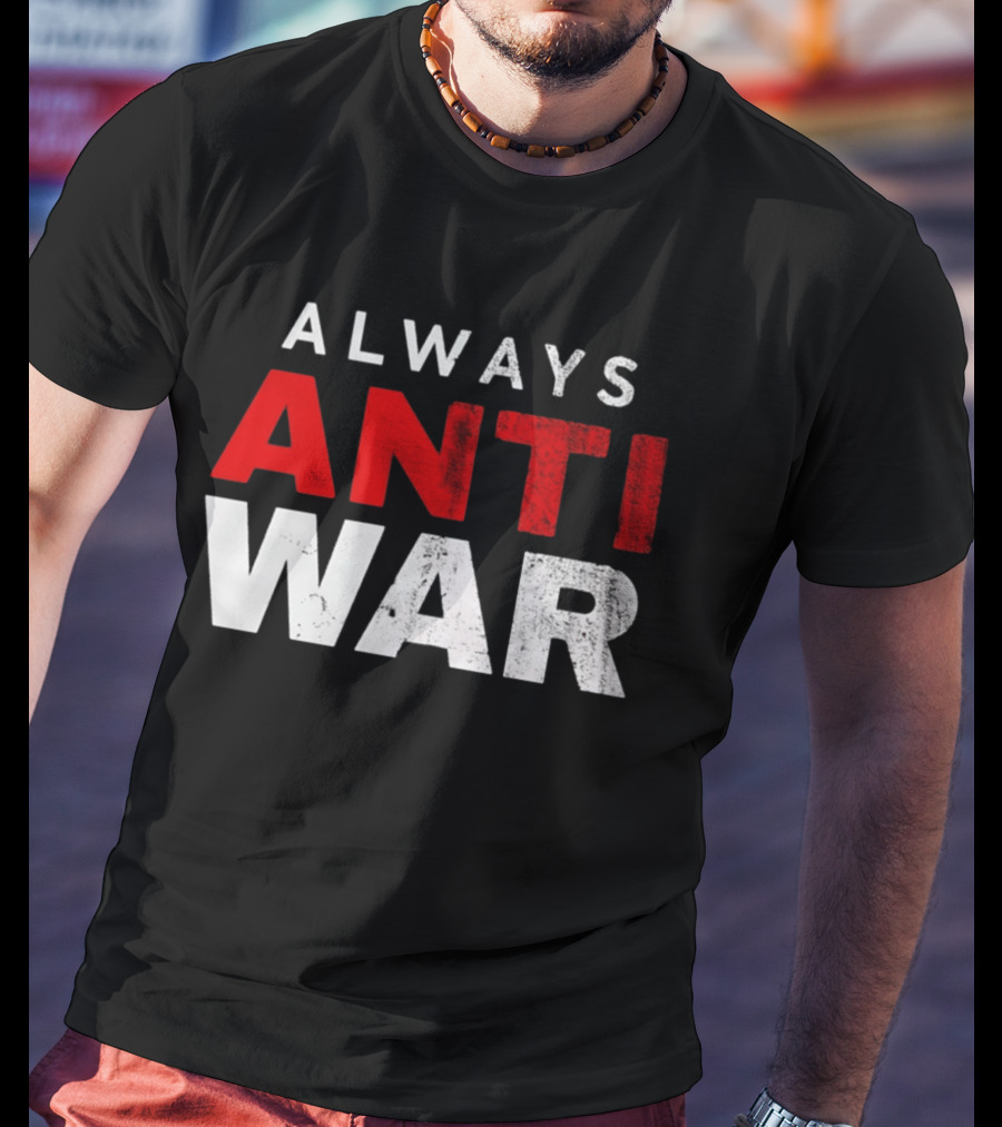 Always Anti War 2026 T-Shirt