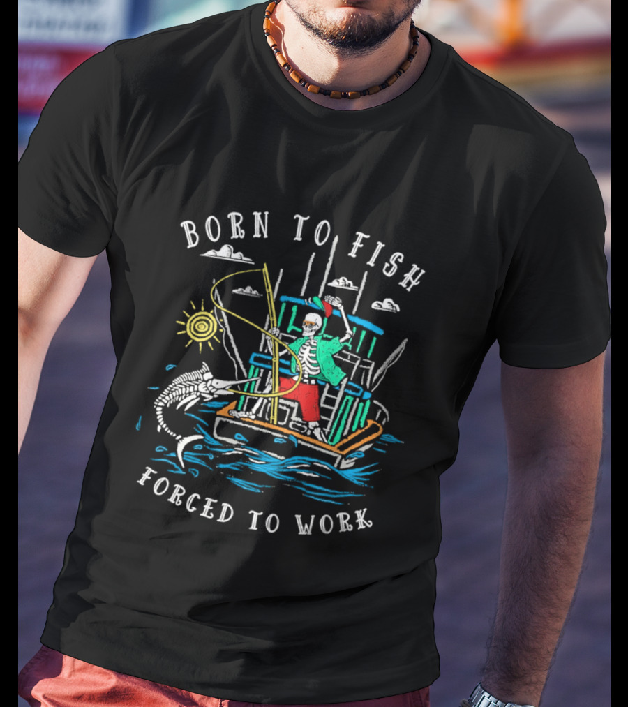 Born To Fish Forced To Work Fishing Boat Scene With Fisherman And Marlin T-Shirt