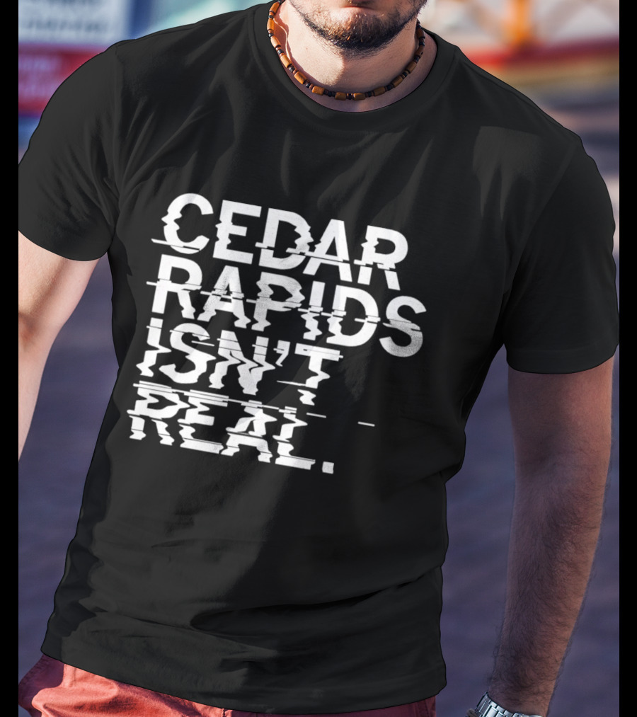 Cedar Rapids Isn't Real Willis Dady Homeless Shelter T-Shirt