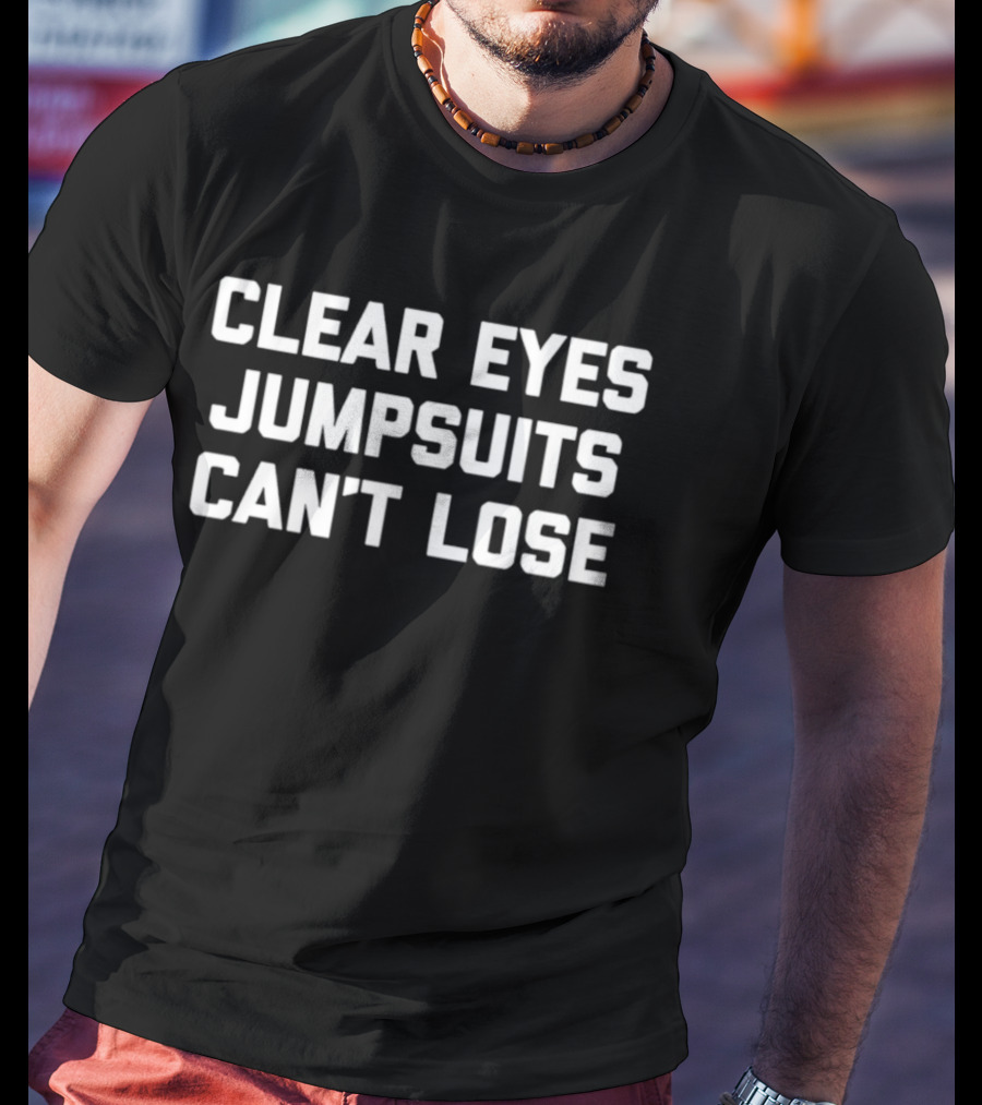 Clear Eyes Jumpsuits Can't Lose T-Shirt