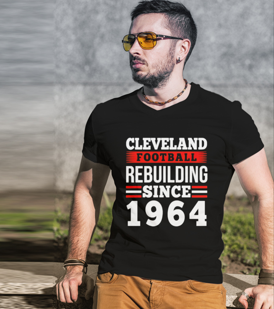 Cleveland Football Rebuilding Since 1964 T-Shirt