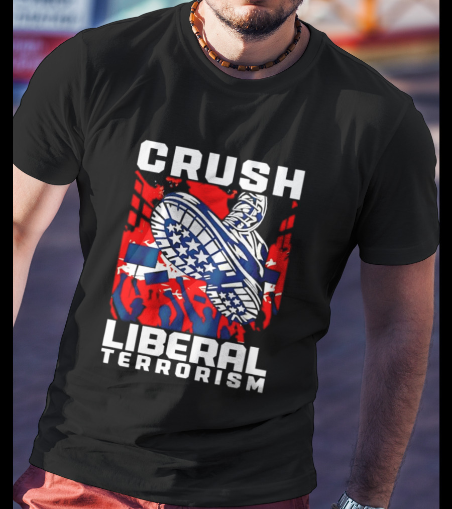 Crush Liberal Terrorism Patriotic Star Spangled Boot And Flag Protest T-Shirt