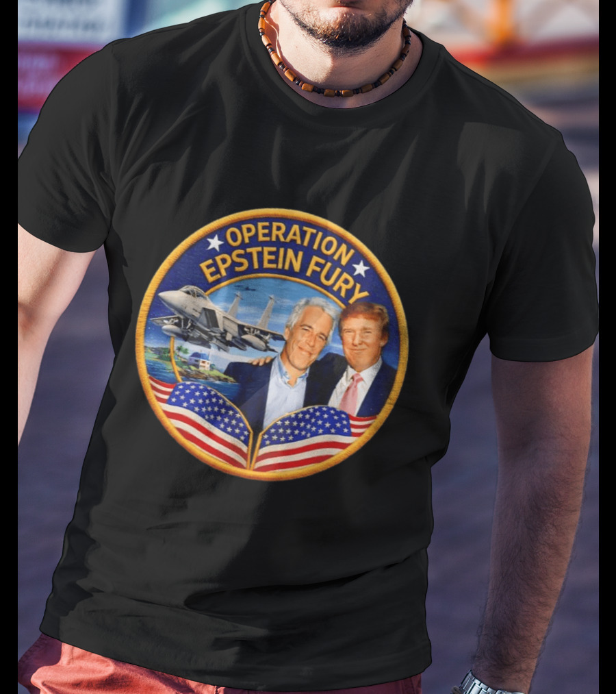 Operation Epstein Fury Donald Trump Jeffrey Epstein Patch T-Shirt