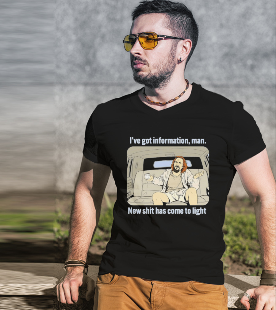 I've Got Information Man New Shit Has Come To Light Meme T-Shirt