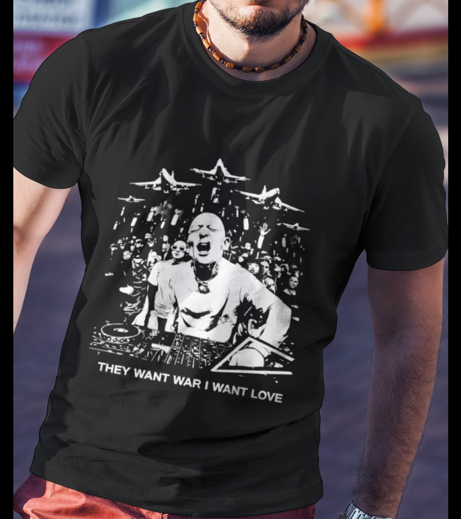 They Want War I Want Love DJ Music T-Shirt