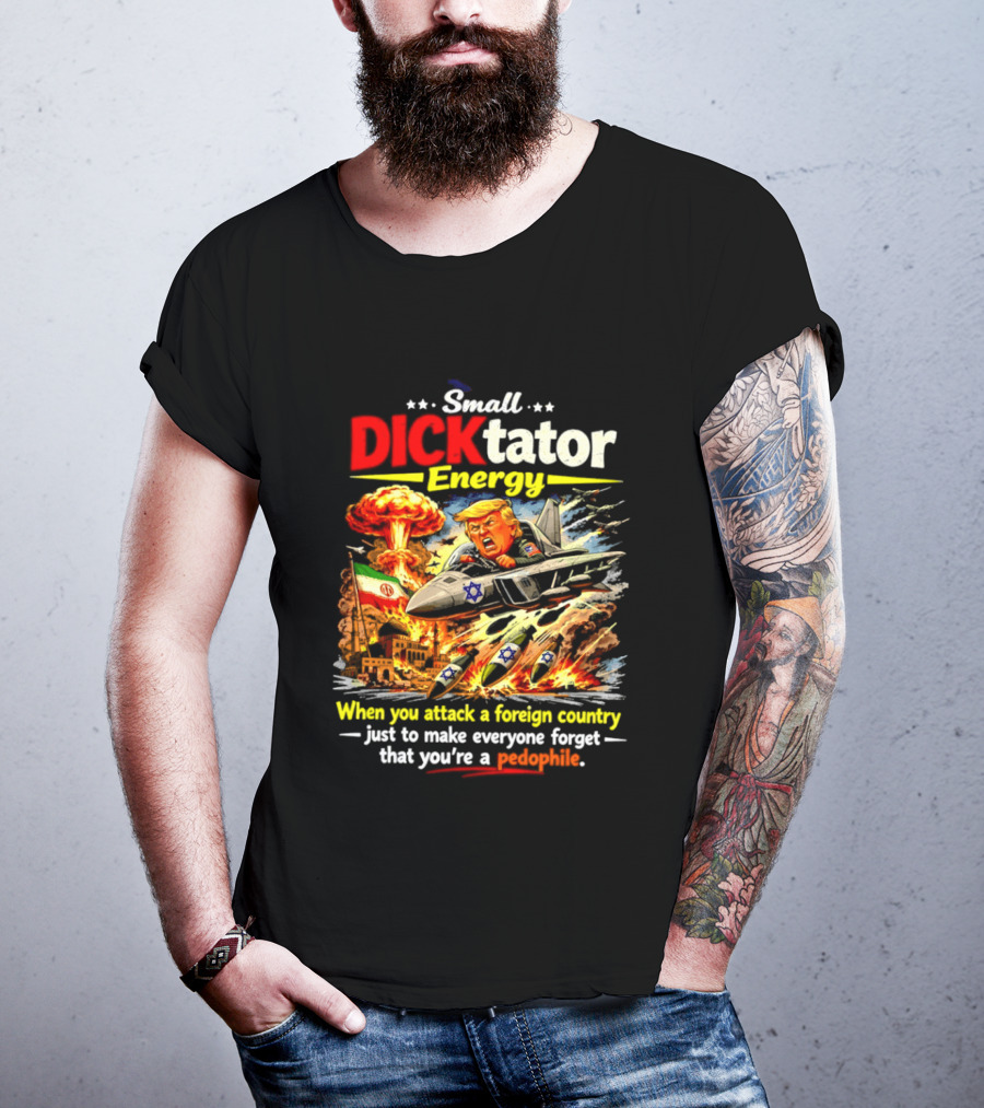 Small Dictator Energy Trump Attack Foreign Country T-Shirt