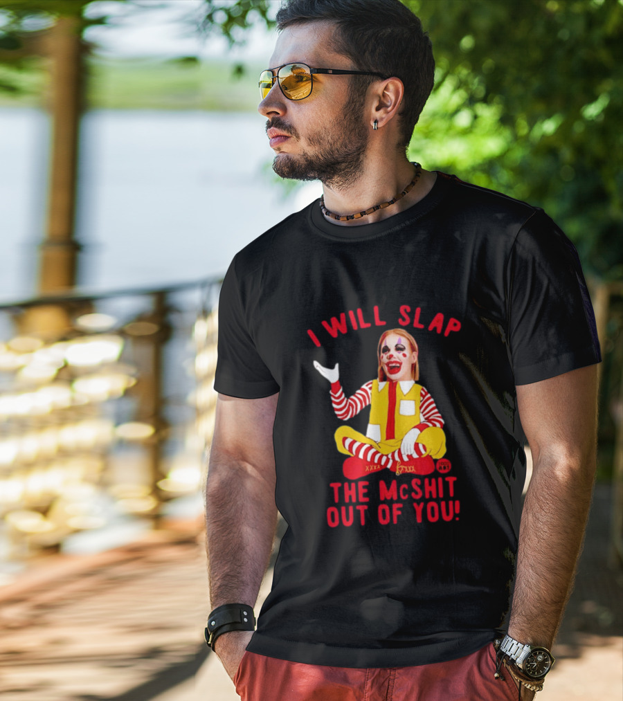 I Will Slap The Mcshit Out Of You Mcnalopiclown T-Shirt