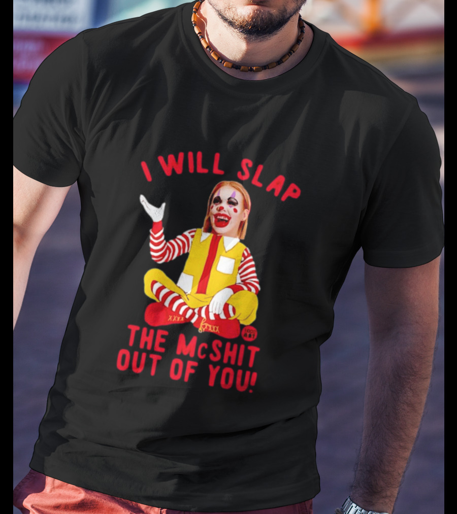 I Will Slap The Mcshit Out Of You Mcnalopiclown T-Shirt