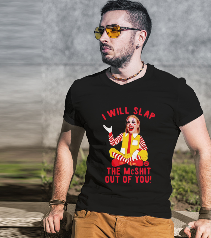 I Will Slap The Mcshit Out Of You Mcnalopiclown T-Shirt