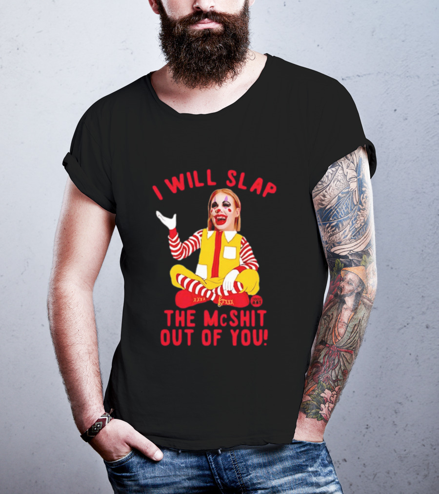 I Will Slap The Mcshit Out Of You Mcnalopiclown T-Shirt