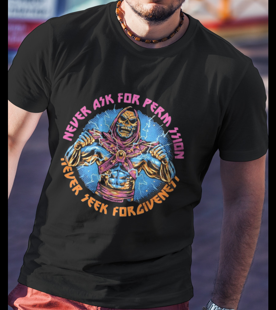 Skeletor Never Ask For Permission Never Seek Forgiveness Masters Of The Universe T-Shirt