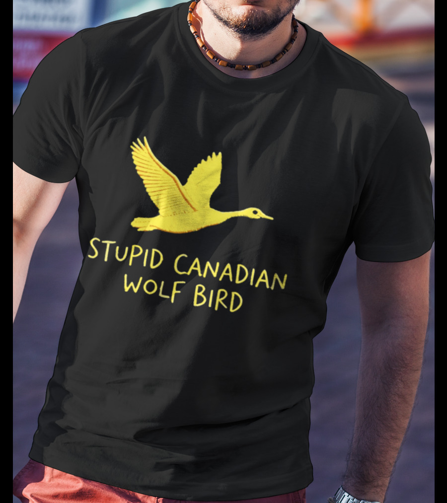 Stupid Canadian Wolf Bird Gold Goose T-Shirt