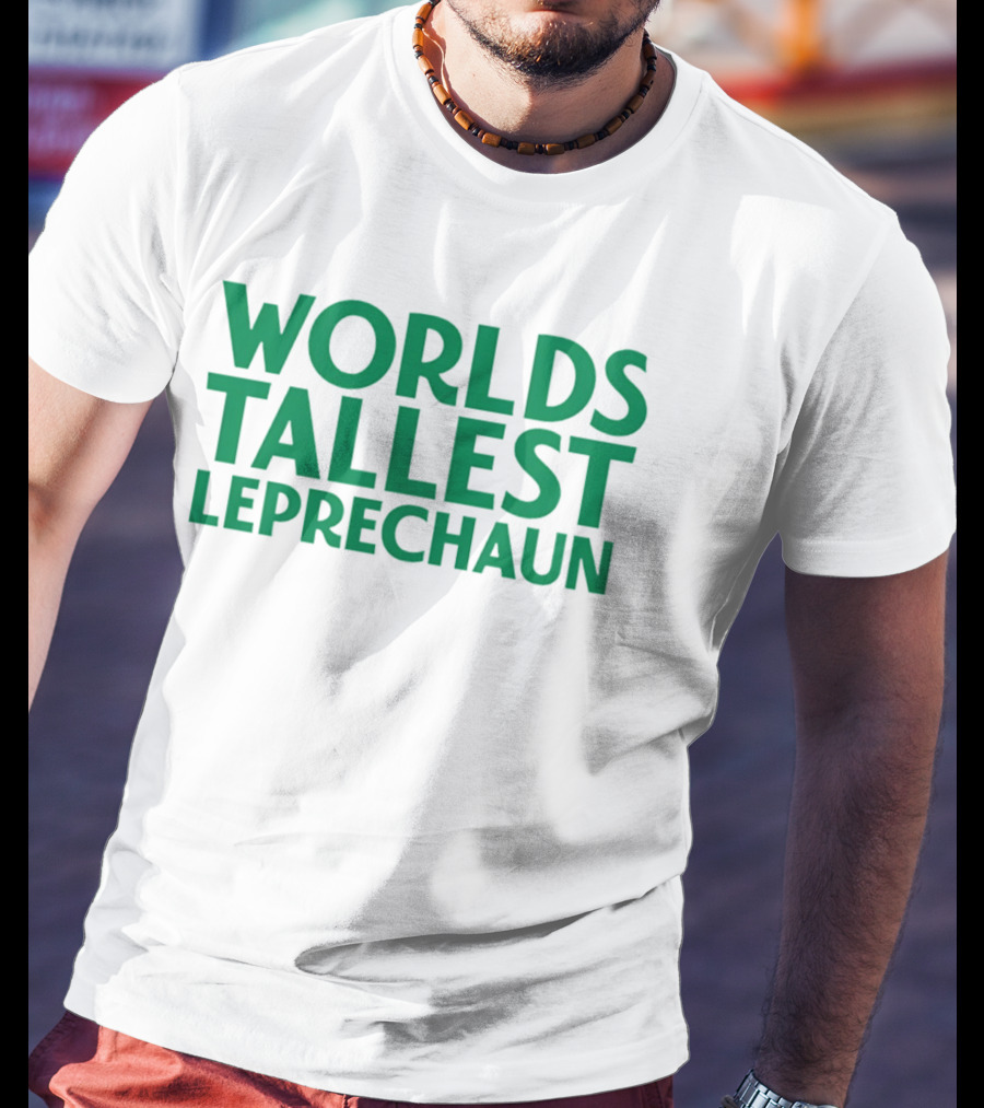 Worlds Tallest Leprechaun St Patrick's Day Celebration T-Shirt
