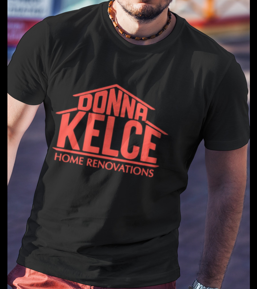 Donna Kelce Home Renovations Housing T-Shirt