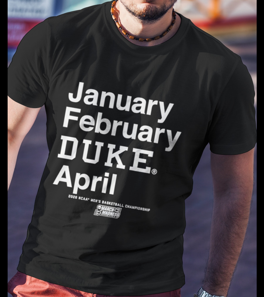 January February Duke April 2026 NCAA Men's Basketball Championship MBB March Madness T-Shirt