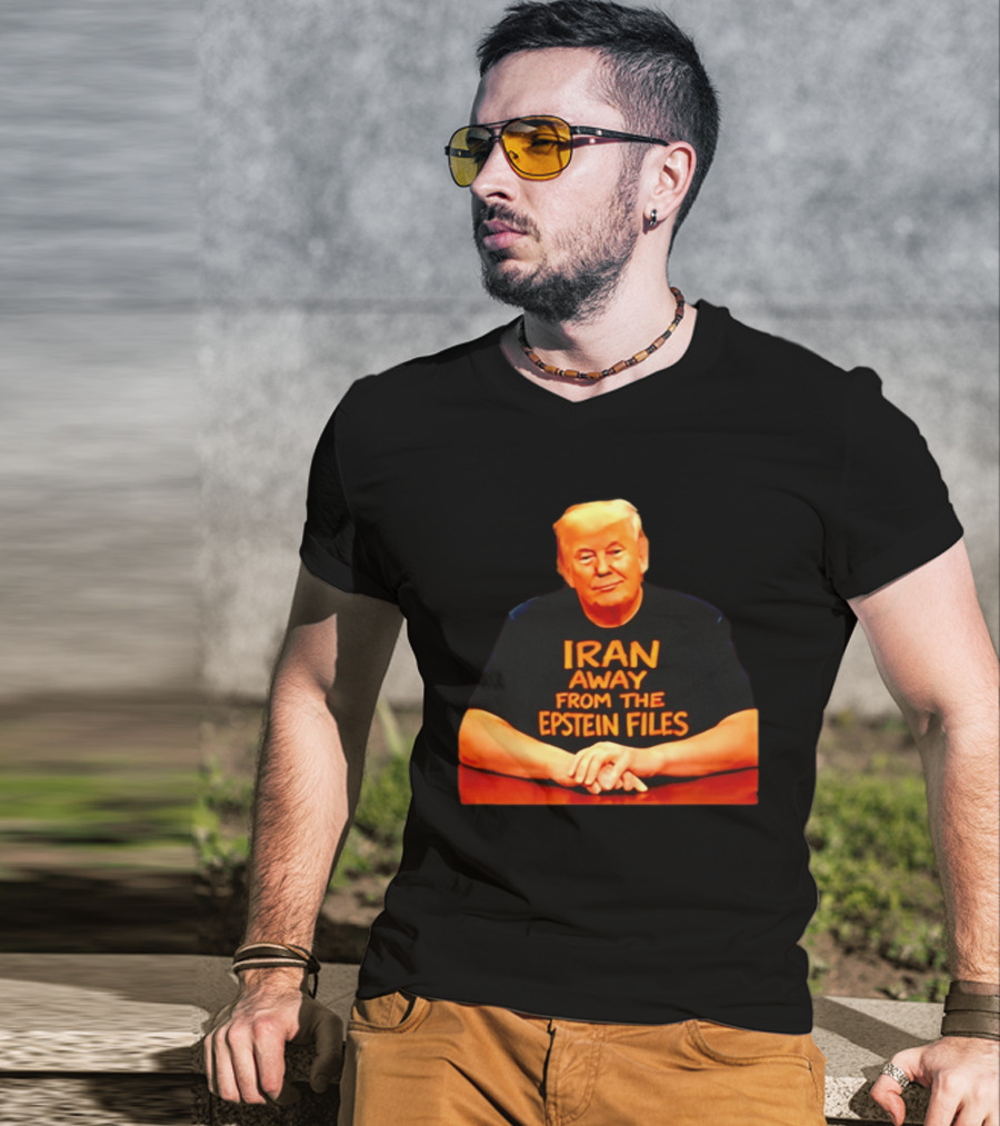 Iran Away From The Epstein Files Trump Meme Satire T-Shirt