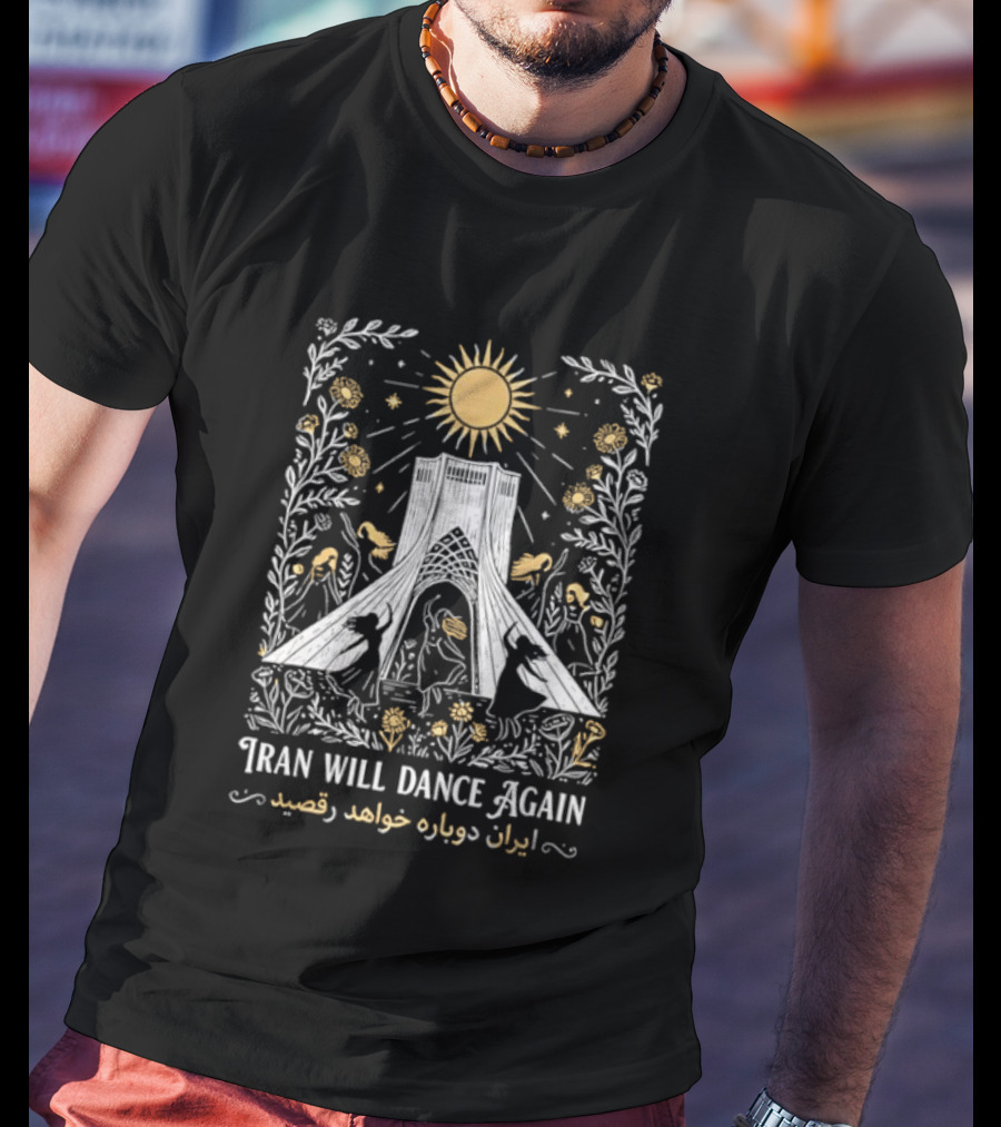 Iran Will Dance Again Azadi Tower Sunflowers Persian T-Shirt