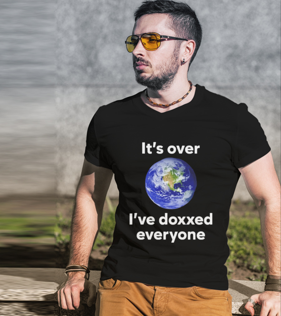 It's Over I've Doxxed Everyone Earth Planet T-Shirt