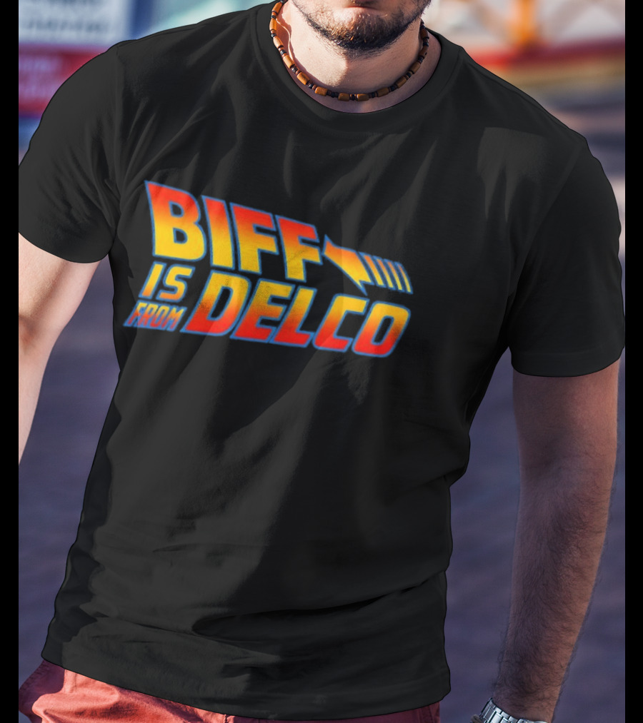 Biff Is From Delco Back To The Future T-Shirt
