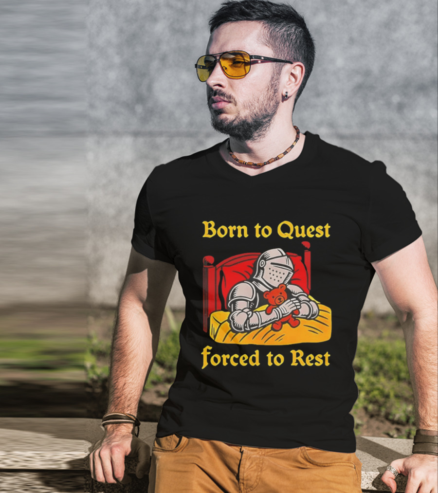 Born To Quest Forced To Rest Knight Hugs Teddy Bear Bed Scene T-Shirt