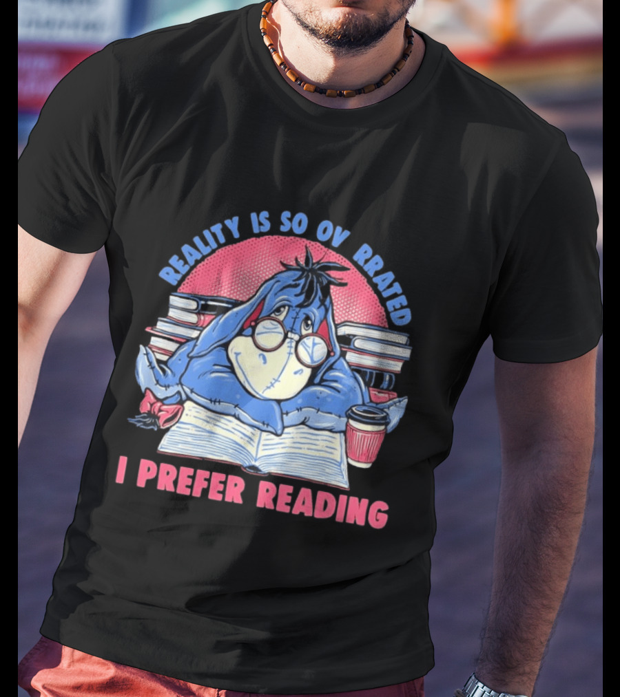 Eeyore Reality Is So Overrated I Prefer Reading Books And Coffee T-Shirt