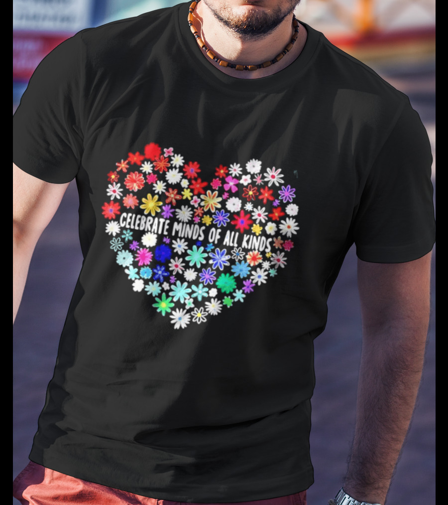 Celebrate Minds Of All Kinds Neurodiversity Autism Awareness Flowers Heart T-Shirt