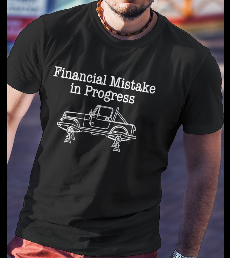 Financial Mistake In Progress Car Lover Humor With Vehicle On Jacks T-Shirt