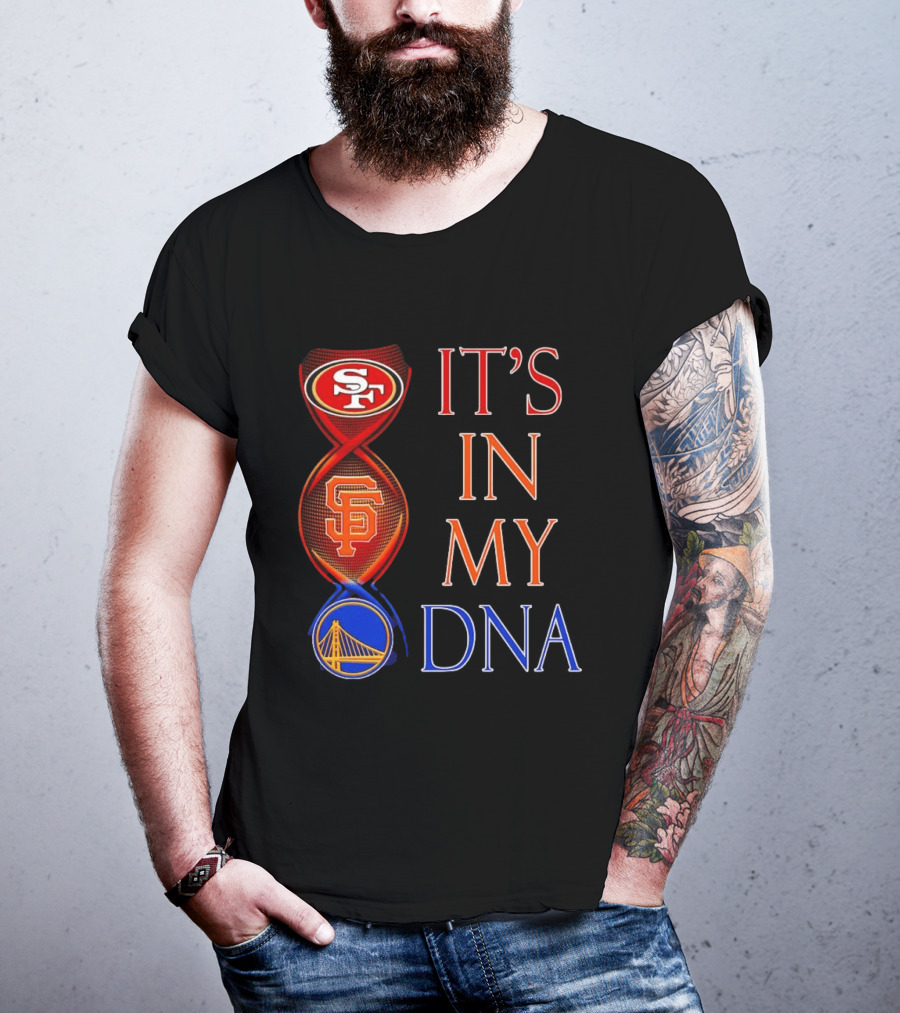 San Francisco 49ers Giants Warriors It's In My DNA T-Shirt