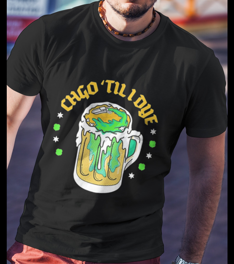 CHGO 'Til I Dye St. Patrick's Day Green Beer Festive T-Shirt