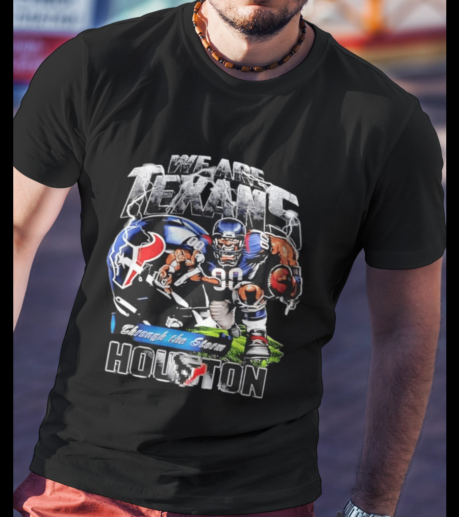 We Are Texans Through The Storm Houston Texans Football Player And Helmet T-Shirt