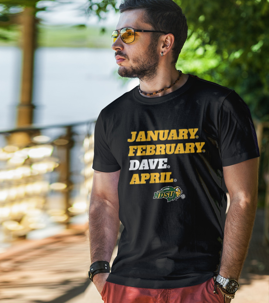 January February Dave April NDSU Bison Sports Fan T-Shirt
