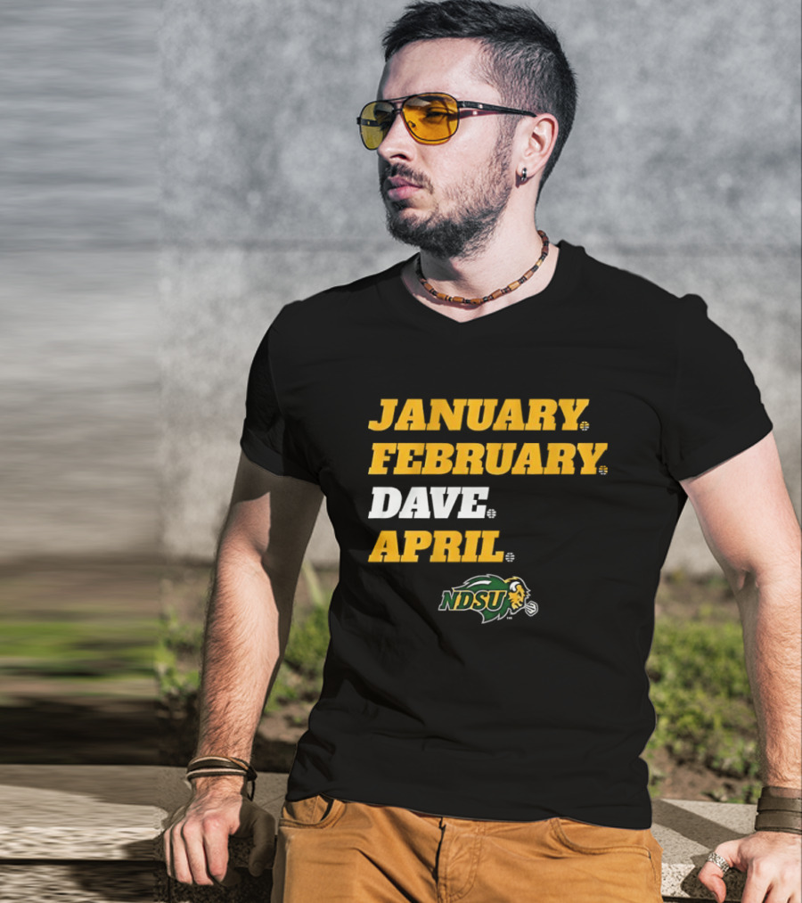 January February Dave April NDSU Bison Sports Fan T-Shirt