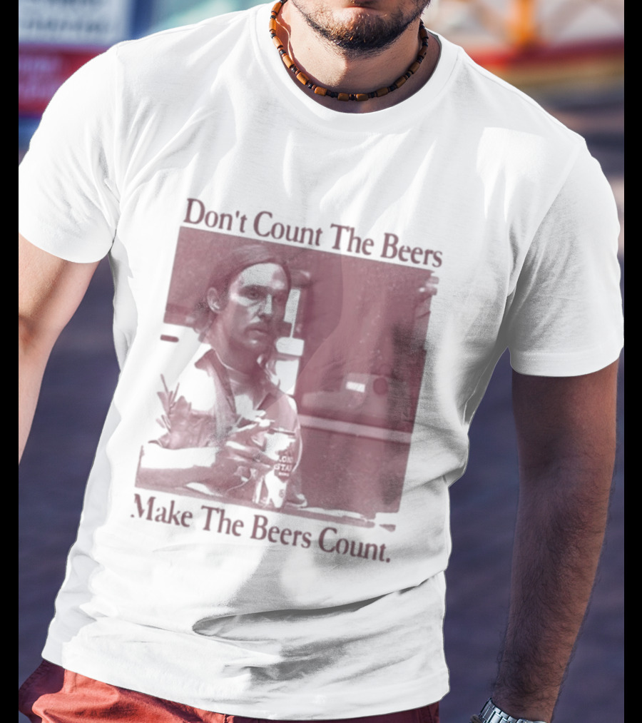 Don't Count The Beers Make The Beers Count Rustic Vibe T-Shirt